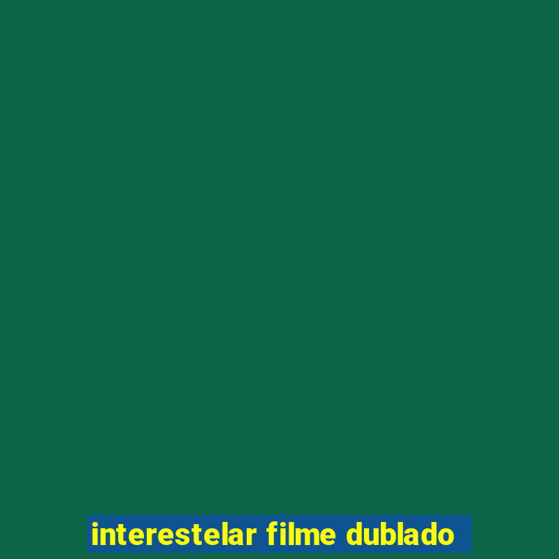 interestelar filme dublado